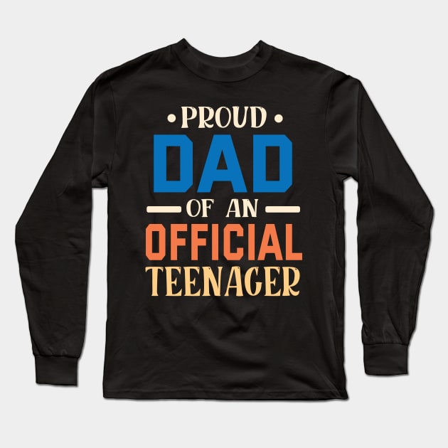Proud Dad Of An Official Teenager Father Daddy Son Daughter Long Sleeve T-Shirt by bakhanh123
